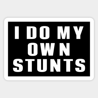 I Do My Own Stunts Magnet